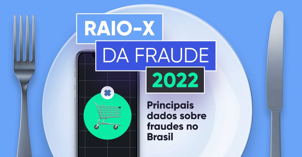 Raio-X da Fraude 2022: principais dados sobre fraudes no Brasil