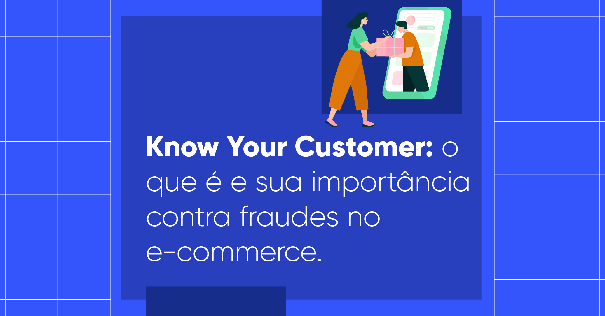 Arte ilustrativa com a escrita: Know Your Customer: o que é e sua importância contra fraudes no e-commerce.