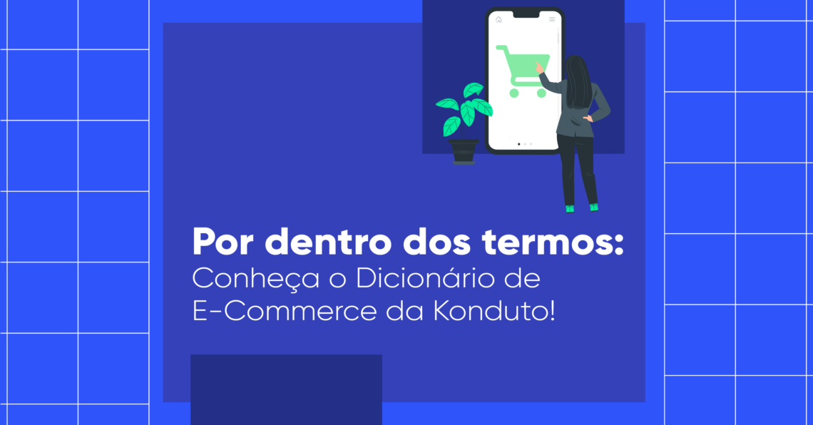 Imagem com fundo azul. Nela está escrito "Por dentro dos termos: conheça o dicionário de e-commerce da Konduto". Há um símbolo de uma pessoa comprando em um celular.