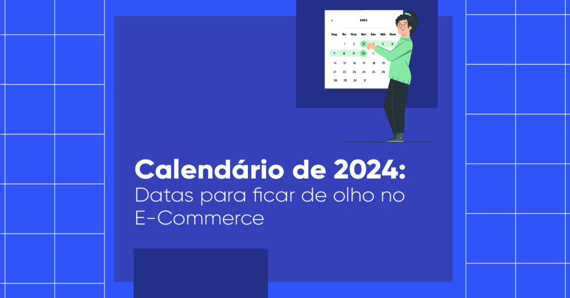 Texto na imagem: "Calendário de 2024: datas para ficar de olho no e-commerce" A imagem tem fundo azul, com partes quadriculadas e um desenho mostrando uma pessoa com um calendário.